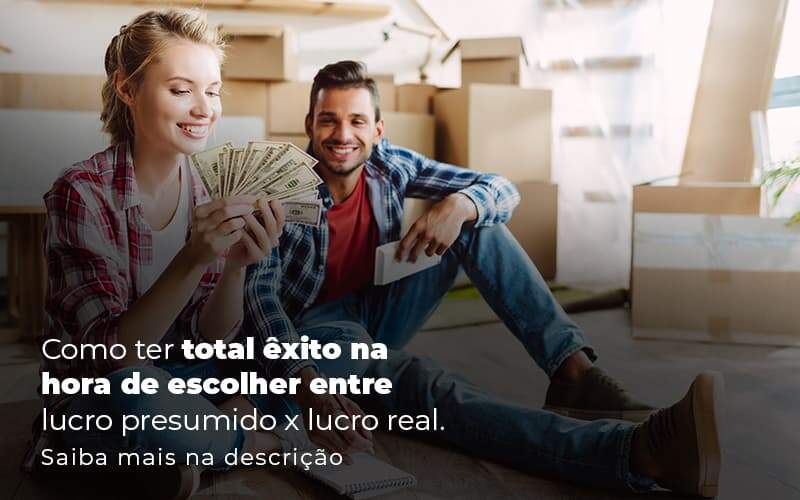 Como Ter Total Exito Na Hora De Escolher Entre Lucro Presumido X Lucro Real Post 1 - Organização Contábil Lawini